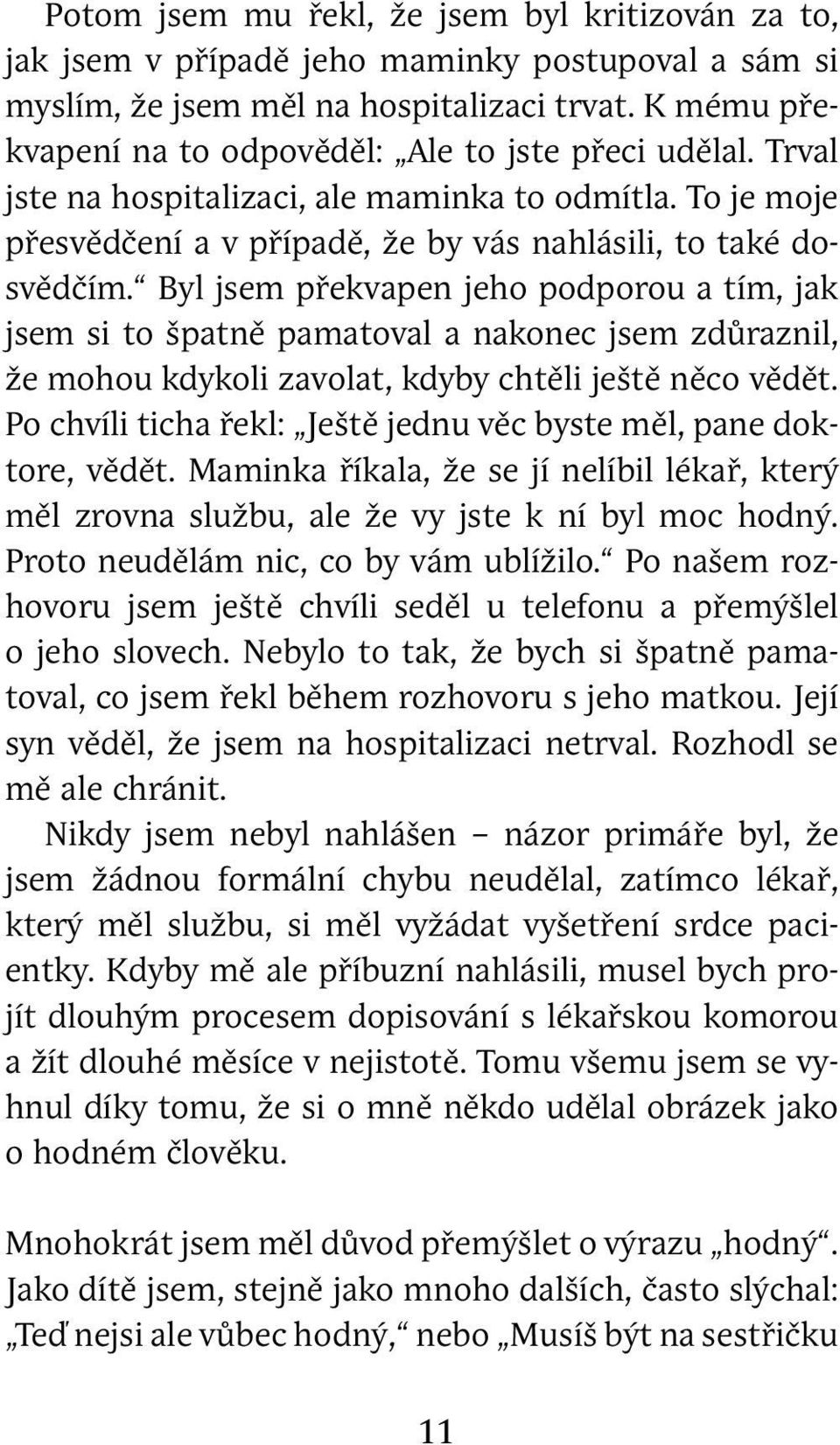 Byl jsem překvapen jeho podporou a tím, jak jsem si to špatně pamatoval a nakonec jsem zdůraznil, že mohou kdykoli zavolat, kdyby chtěli ještě něco vědět.