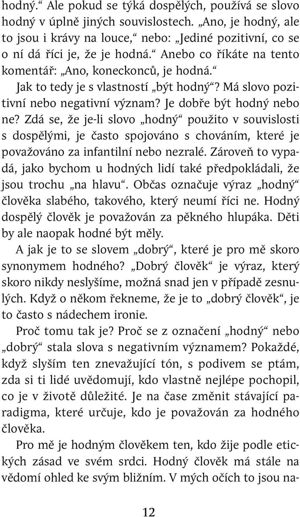 Zdá se, že je-li slovo hodný použito v souvislosti s dospělými, je často spojováno s chováním, které je považováno za infantilní nebo nezralé.