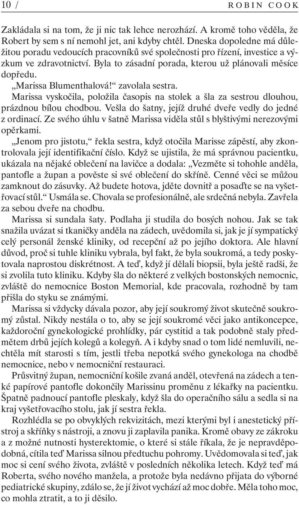 Marissa Blumenthalová! zavolala sestra. Marissa vyskočila, položila časopis na stolek a šla za sestrou dlouhou, prázdnou bílou chodbou. Vešla do šatny, jejíž druhé dveře vedly do jedné z ordinací.