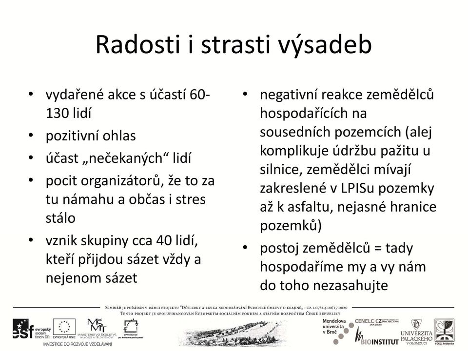 reakce zemědělců hospodařících na sousedních pozemcích (alej komplikuje údržbu pažitu u silnice, zemědělci mívají