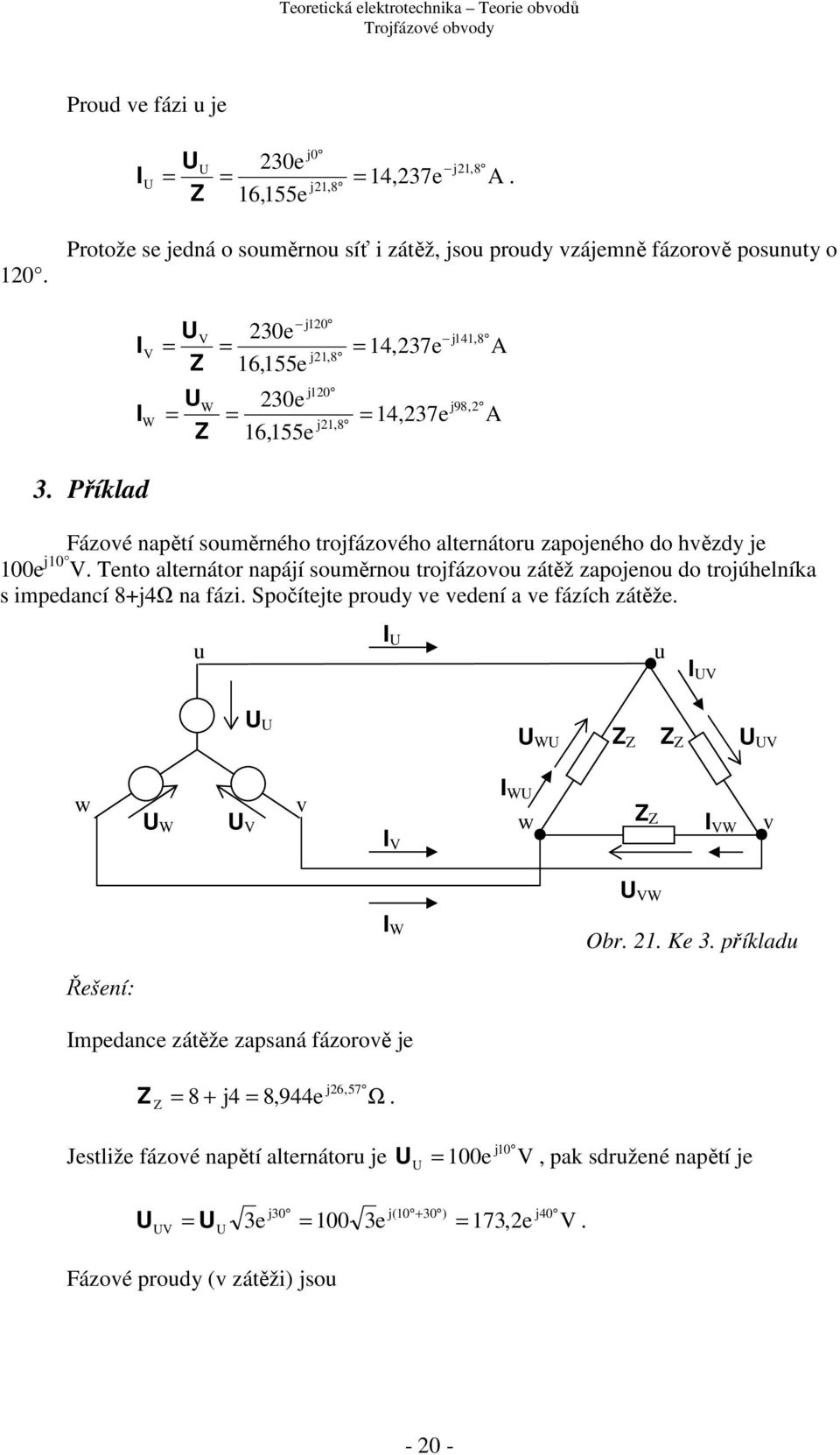 říklad Fázové napětí soměrného trojázového alternátor zapojeného do hvězdy je 00e j0.