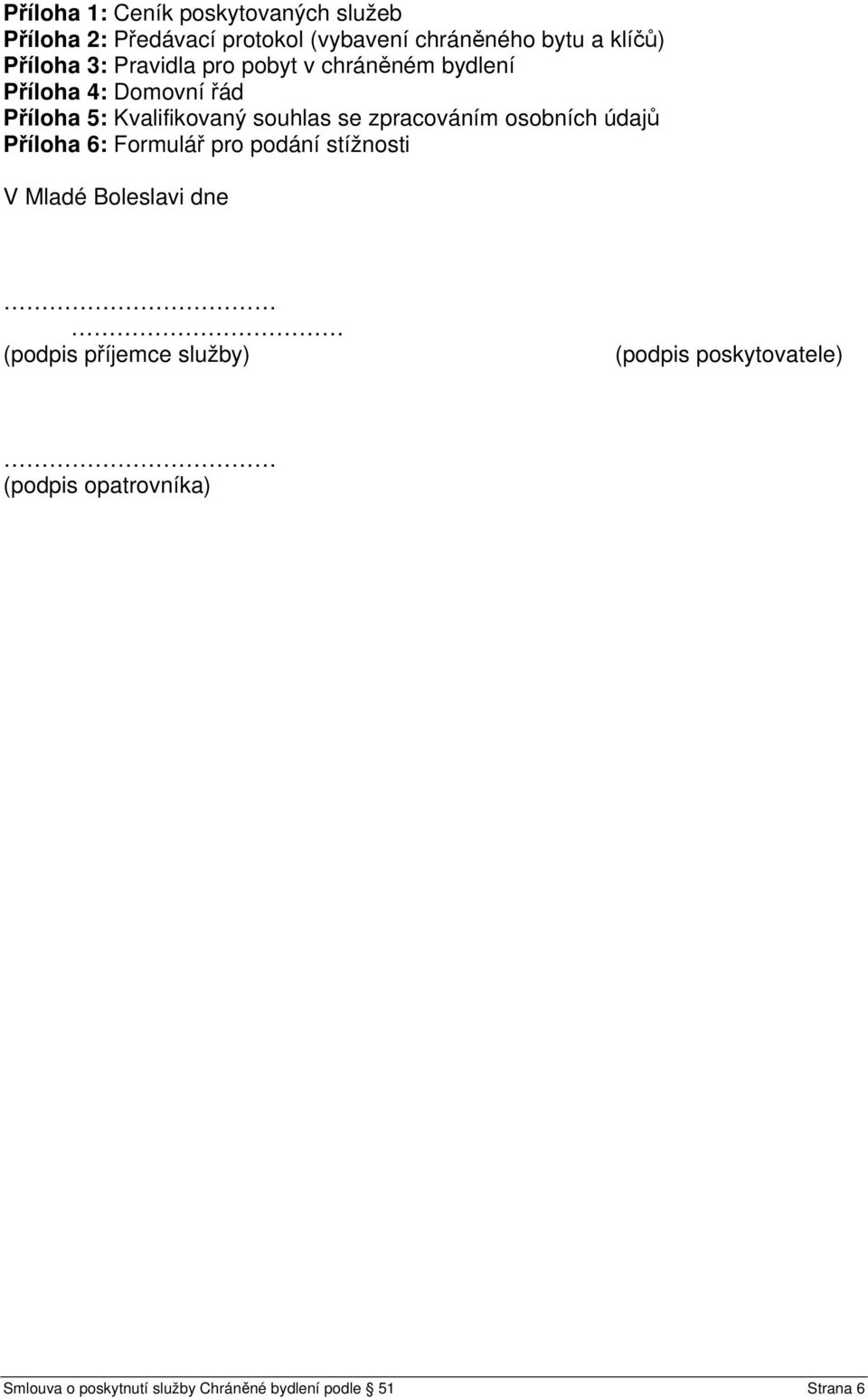zpracováním osobních údajů Příloha 6: Formulář pro podání stížnosti V Mladé Boleslavi dne (podpis příjemce