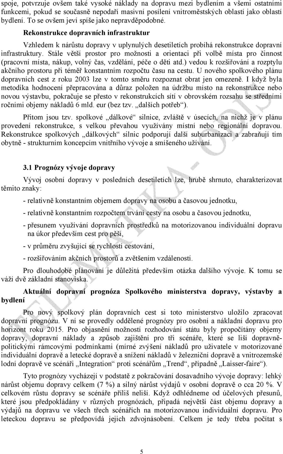 Stále větší prostor pro možnosti a orientaci při volbě místa pro činnost (pracovní místa, nákup, volný čas, vzdělání, péče o děti atd.