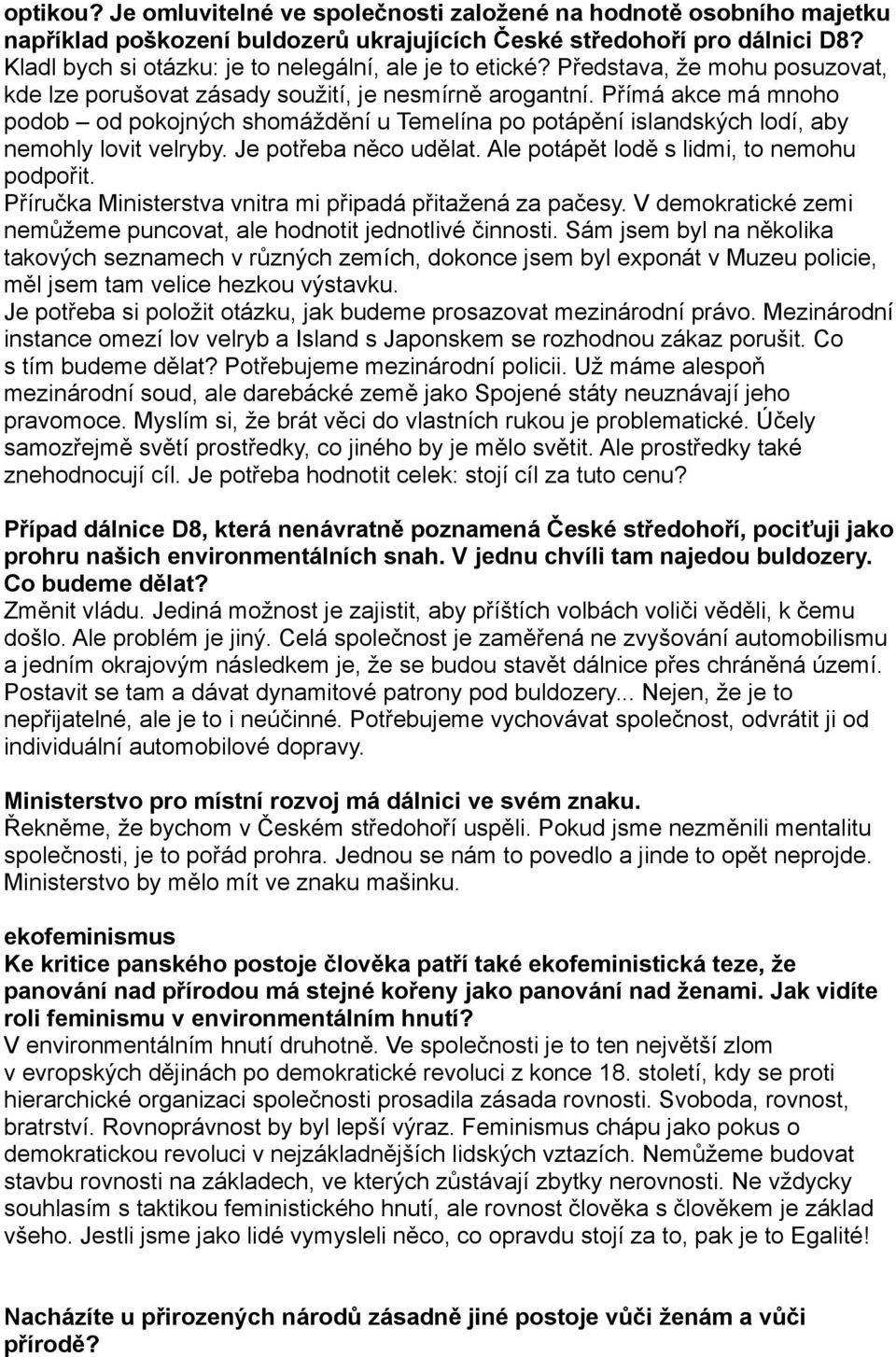 Přímá akce má mnoho podob od pokojných shomáždění u Temelína po potápění islandských lodí, aby nemohly lovit velryby. Je potřeba něco udělat. Ale potápět lodě s lidmi, to nemohu podpořit.