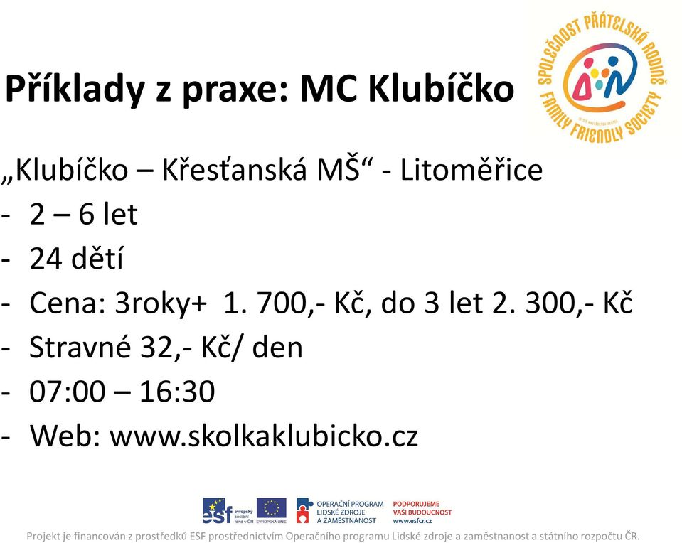 3roky+ 1. 700,-Kč, do 3 let 2.