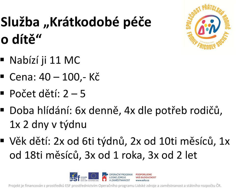 potřeb rodičů, 1x 2 dny v týdnu Věk dětí: 2x od 6ti