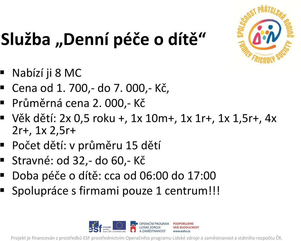 000,-Kč Věk dětí: 2x 0,5 roku +, 1x 10m+, 1x 1r+, 1x 1,5r+, 4x 2r+, 1x
