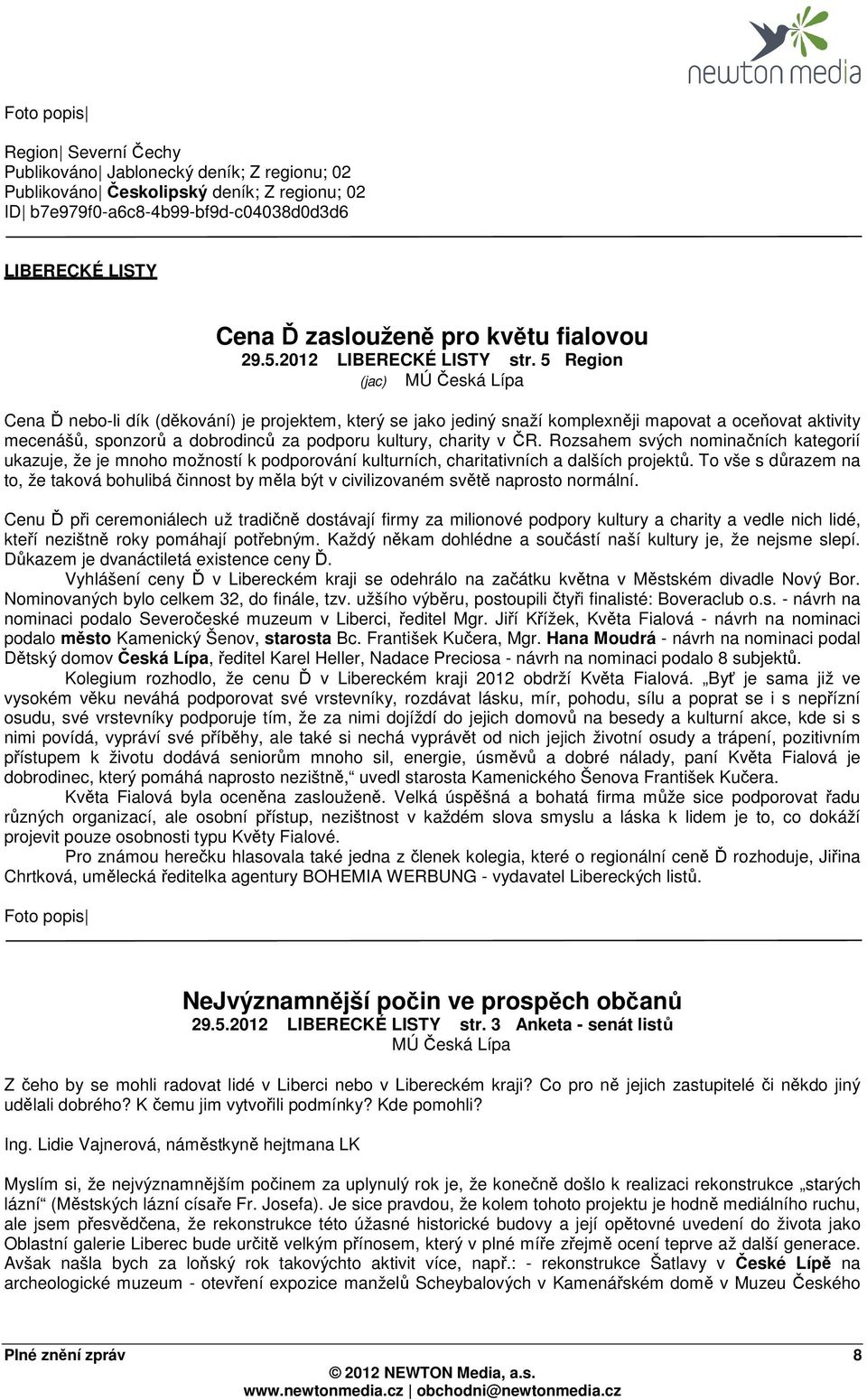 5 Region (jac) MÚ Česká Lípa Cena Ď nebo-li dík (děkování) je projektem, který se jako jediný snaží komplexněji mapovat a oceňovat aktivity mecenášů, sponzorů a dobrodinců za podporu kultury, charity