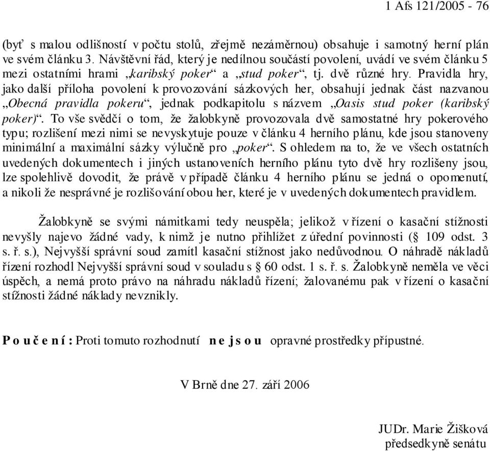 Pravidla hry, jako další příloha povolení k provozování sázkových her, obsahují jednak část nazvanou Obecná pravidla pokeru, jednak podkapitolu s názvem Oasis stud poker (karibský poker).