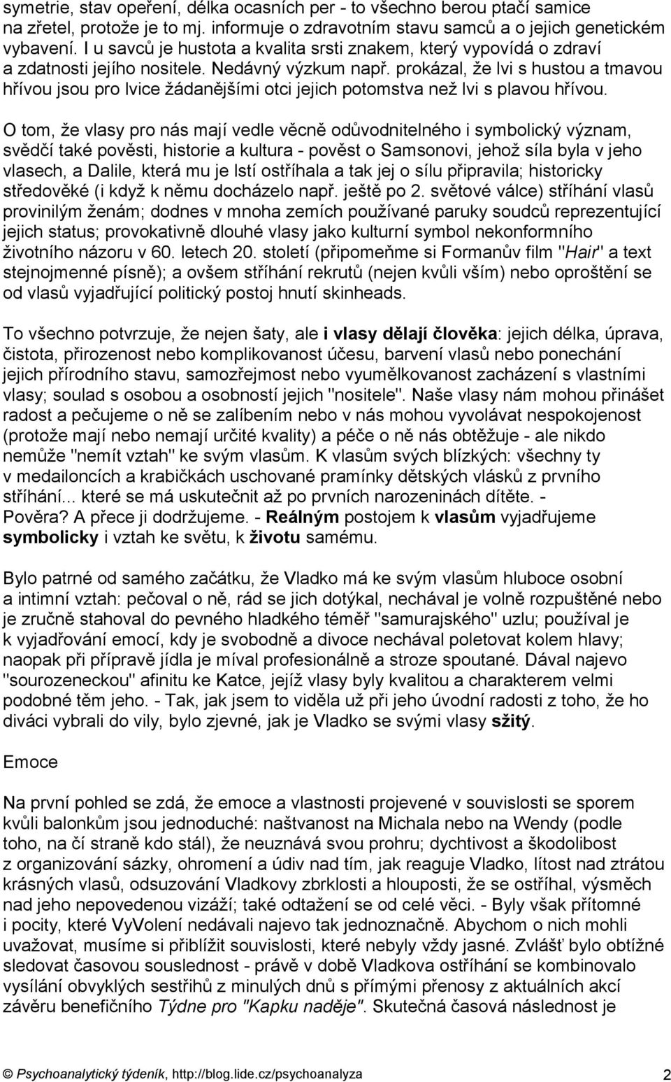 prokázal, že lvi s hustou a tmavou hřívou jsou pro lvice žádanějšími otci jejich potomstva než lvi s plavou hřívou.