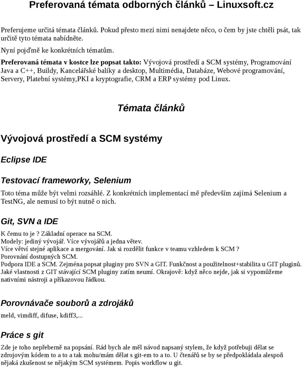 Preferovaná témata v kostce lze popsat takto: Vývojová prostředí a SCM systémy, Programování Java a C++, Buildy, Kancelářské balíky a desktop, Multimédia, Databáze, Webové programování, Servery,