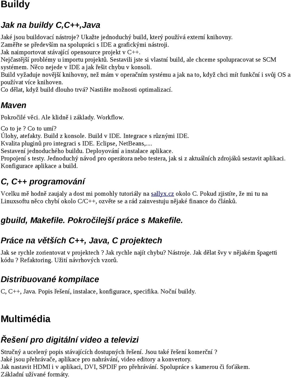 Něco nejede v IDE a jak řešit chybu v konsoli. Build vyžaduje novější knihovny, než mám v operačním systému a jak na to, když chci mít funkční i svůj OS a používat více knihoven.