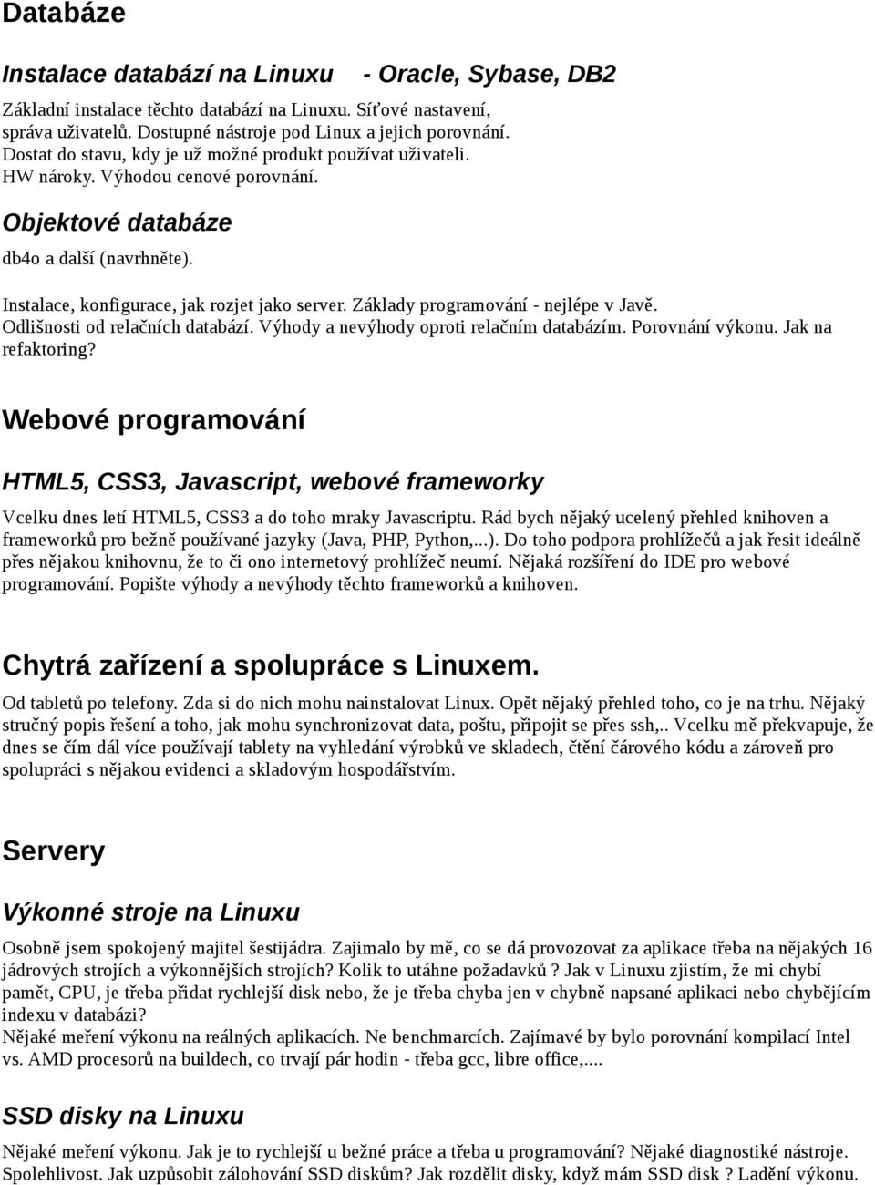 Základy programování - nejlépe v Javě. Odlišnosti od relačních databází. Výhody a nevýhody oproti relačním databázím. Porovnání výkonu. Jak na refaktoring?