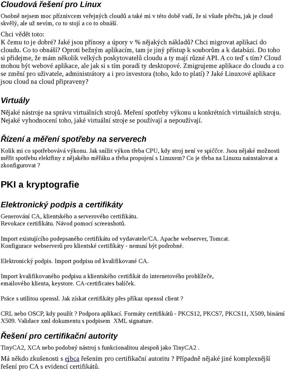 Oproti bežným aplikacím, tam je jiný přístup k souborům a k databázi. Do toho si přidejme, že mám několik velkých poskytovatelů cloudu a ty mají různé API. A co teď s tím?