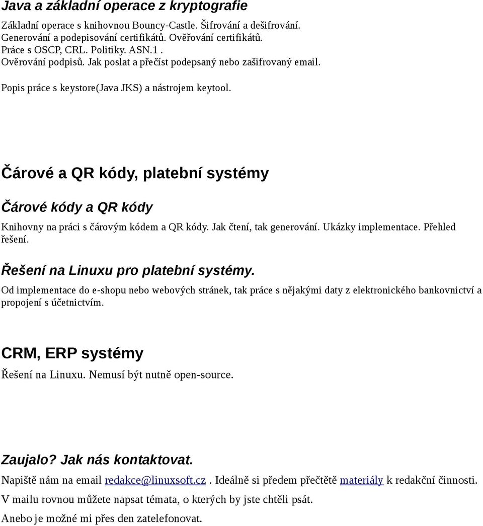 Čárové a QR kódy, platební systémy Čárové kódy a QR kódy Knihovny na práci s čárovým kódem a QR kódy. Jak čtení, tak generování. Ukázky implementace. Přehled řešení.