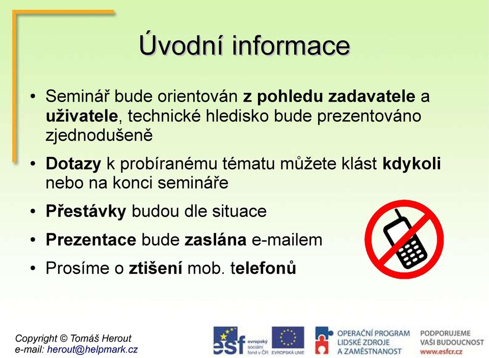 probíranému tématu můžete klást kdykoli nebo na konci semináře Přestávky