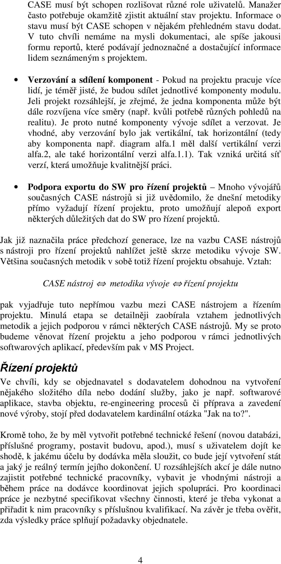 Verzování a sdílení komponent - Pokud na projektu pracuje více lidí, je téměř jisté, že budou sdílet jednotlivé komponenty modulu.