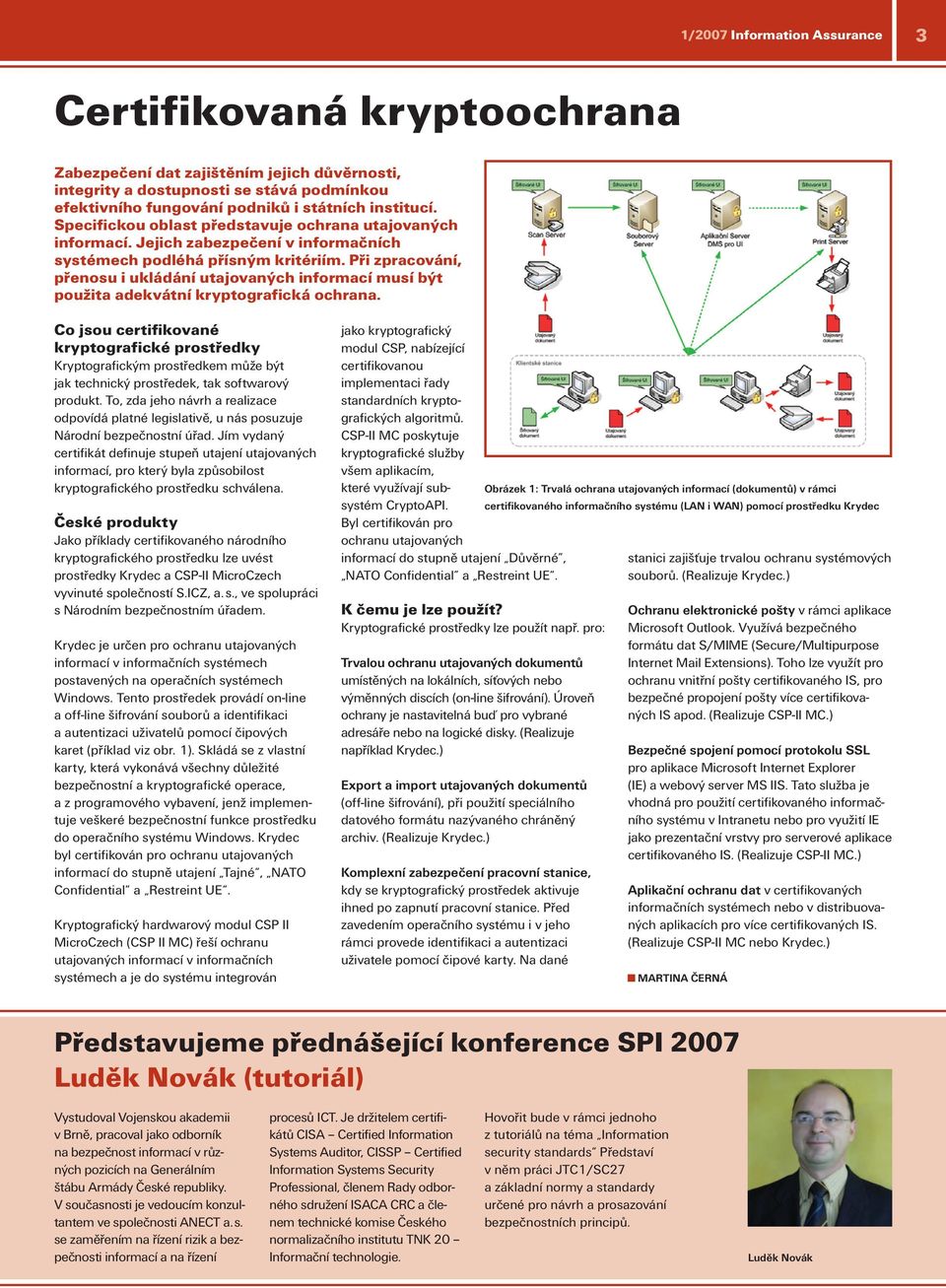 Při zpracování, přenosu i ukládání utajovaných informací musí být použita adekvátní kryptografická ochrana.