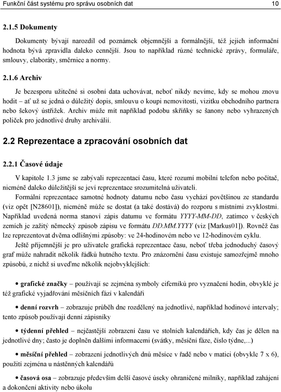 6 Archiv Je bezesporu užitečné si osobní data uchovávat, neboť nikdy nevíme, kdy se mohou znovu hodit ať už se jedná o důležitý dopis, smlouvu o koupi nemovitosti, vizitku obchodního partnera nebo