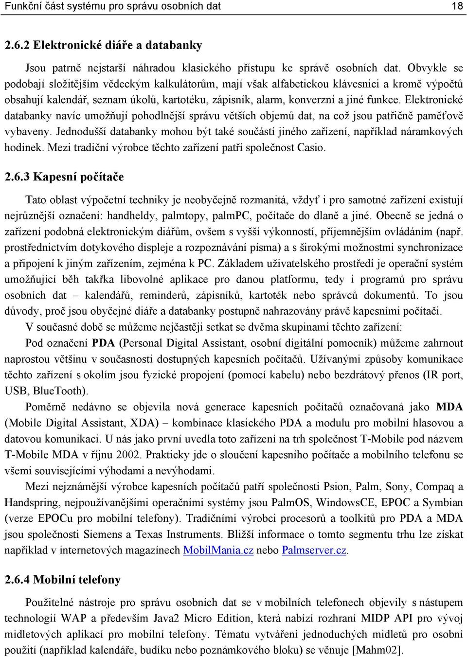 Elektronické databanky navíc umožňují pohodlnější správu větších objemů dat, na což jsou patřičně paměťově vybaveny.