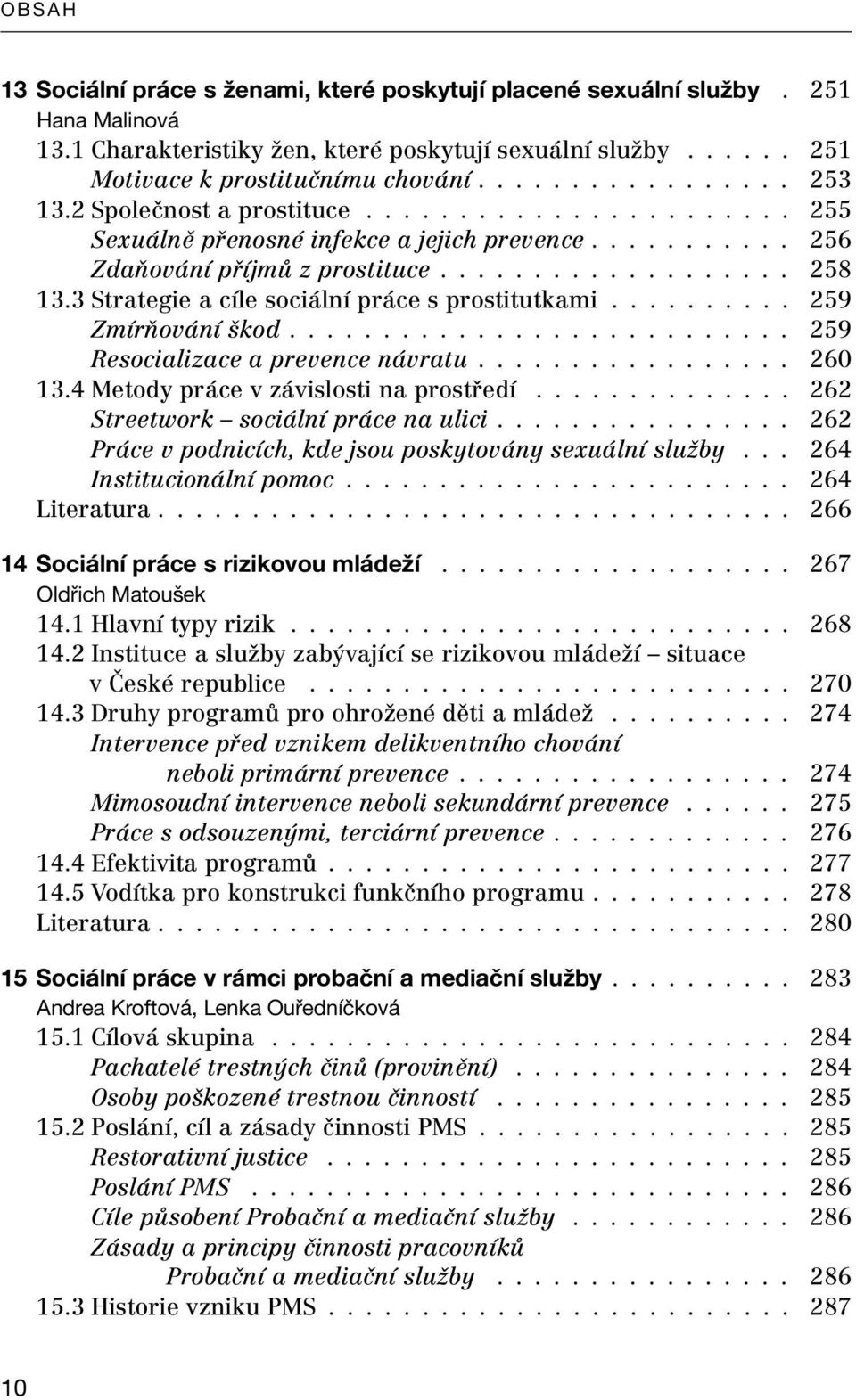 3 Strategie a cíle sociální práce s prostitutkami.......... 259 Zmírňování škod........................... 259 Resocializace a prevence návratu................. 260 13.