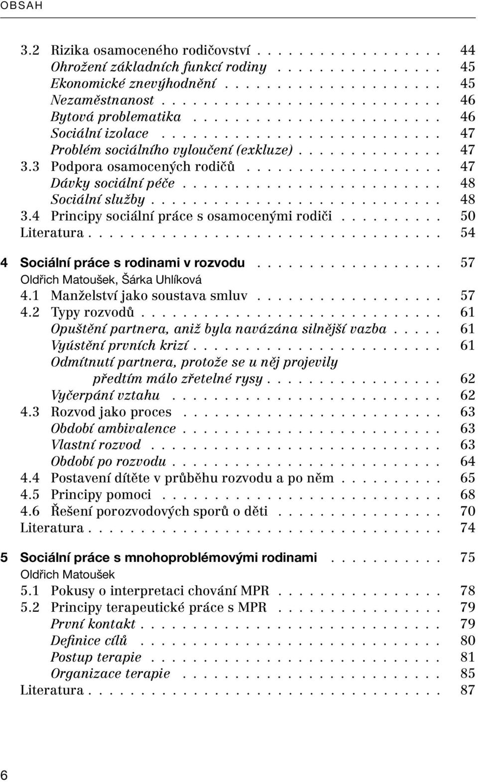 3 Podpora osamocených rodičů................... 47 Dávky sociální péče......................... 48 Sociální služby............................ 48 3.4 Principy sociální práce s osamocenými rodiči.