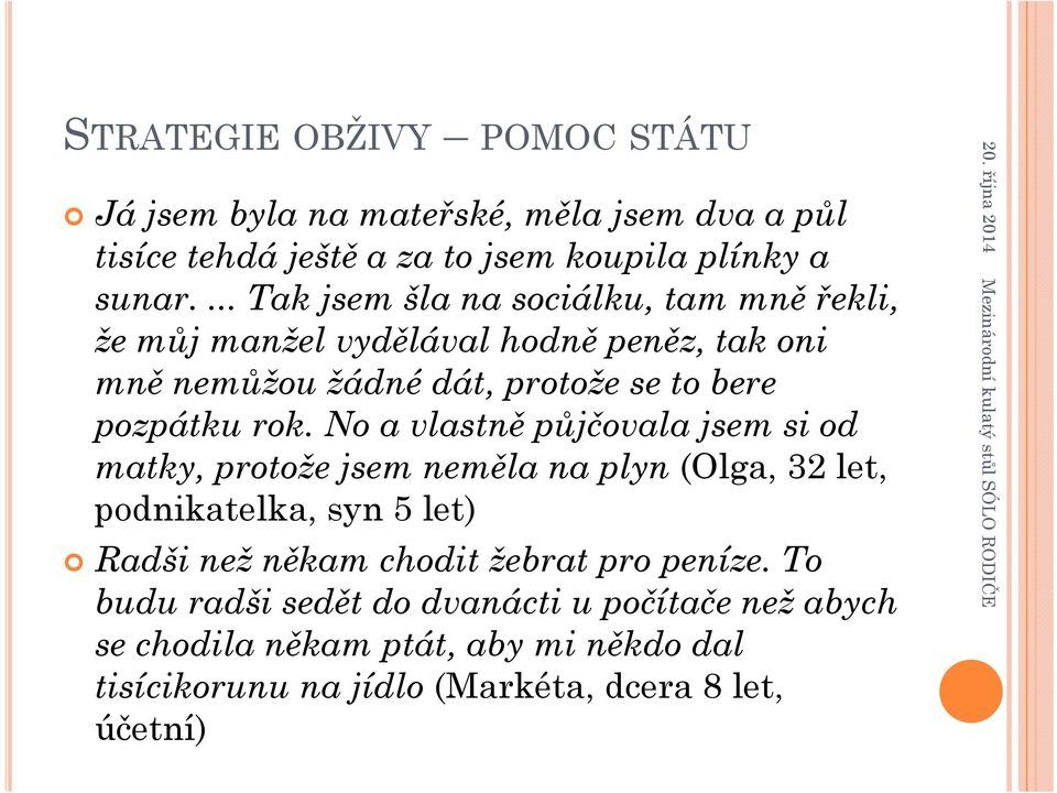 No a vlastně půjčovala jsem si od matky, protože jsem neměla na plyn (Olga, 32 let, podnikatelka, syn 5 let) Radši než někam chodit žebrat pro