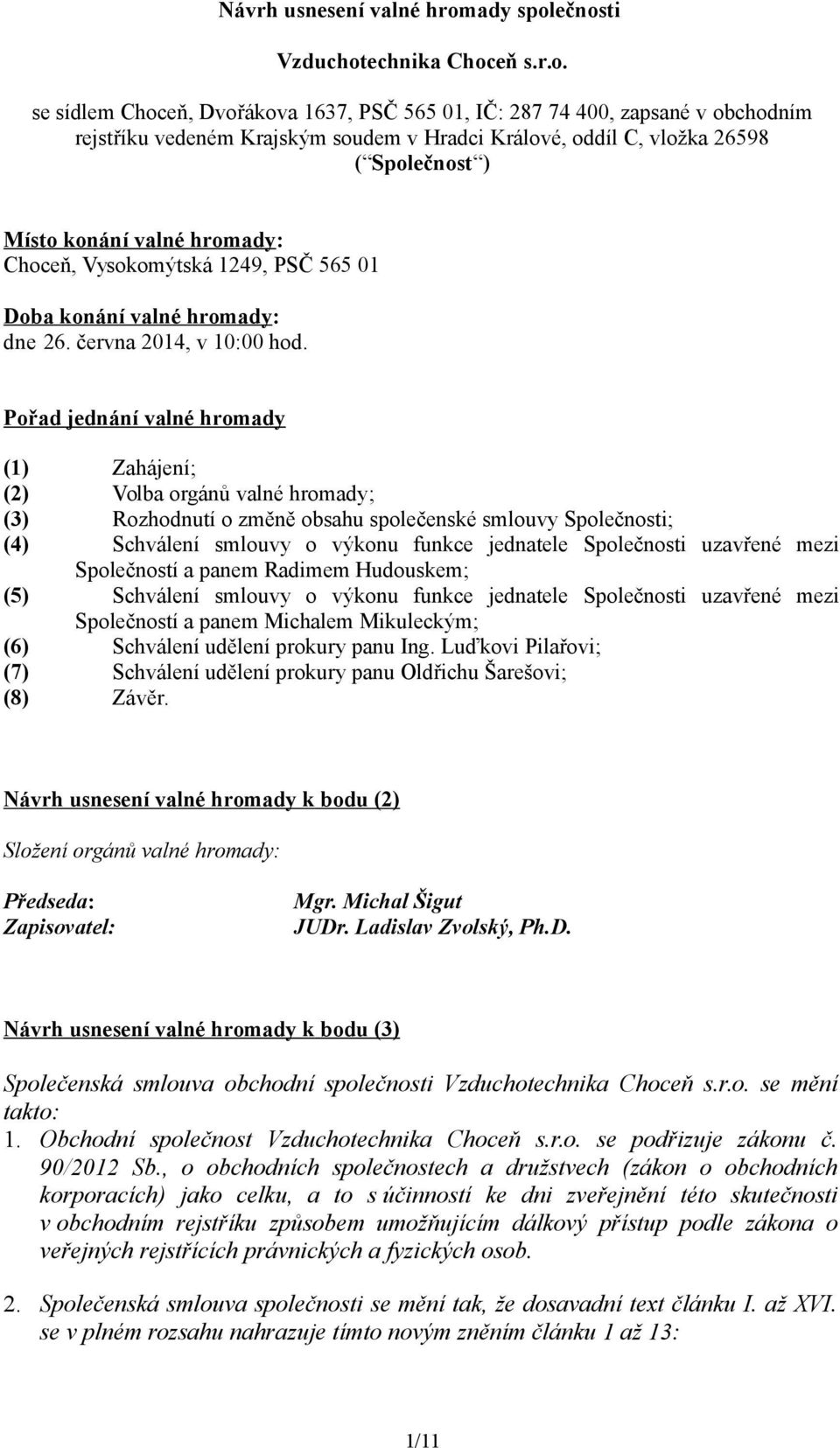 ečnosti Vzduchotechnika Choceň s.r.o. se sídlem Choceň, Dvořákova 1637, PSČ 565 01, IČ: 287 74 400, zapsané v obchodním rejstříku vedeném Krajským soudem v Hradci Králové, oddíl C, vložka 26598 (