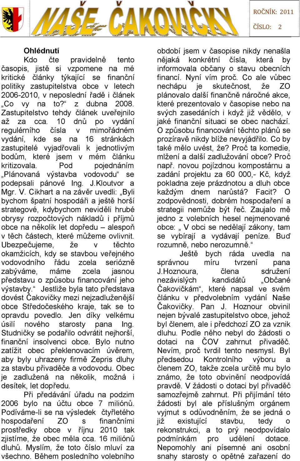 10 dnů po vydání regulérního čísla v mimořádném vydání, kde se na 16 stránkách zastupitelé vyjadřovali k jednotlivým bodům, které jsem v mém článku kritizovala.