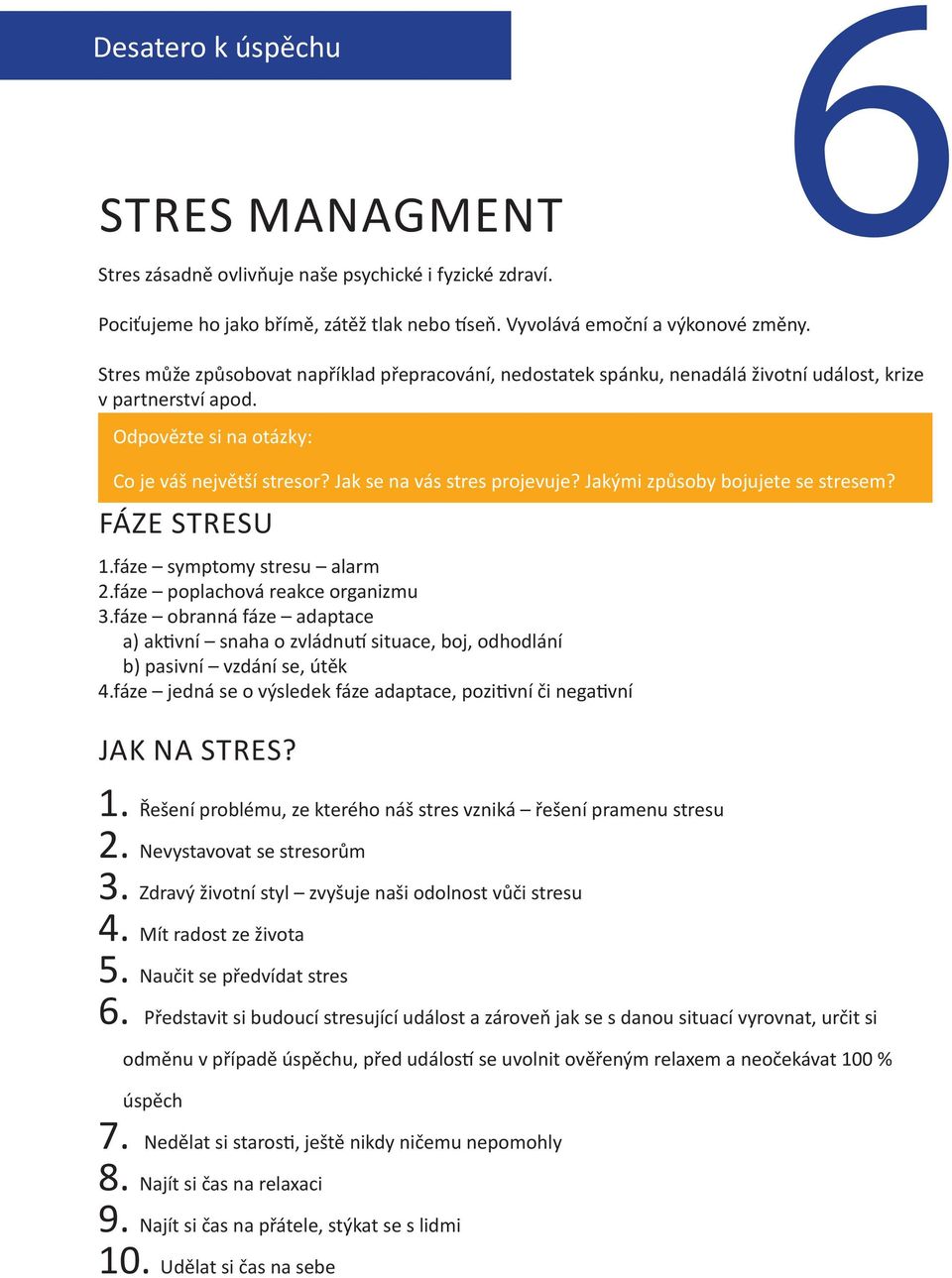 Jakými způsoby bojujete se stresem? Fáze stresu 1.fáze symptomy stresu alarm 2.fáze poplachová reakce organizmu 3.