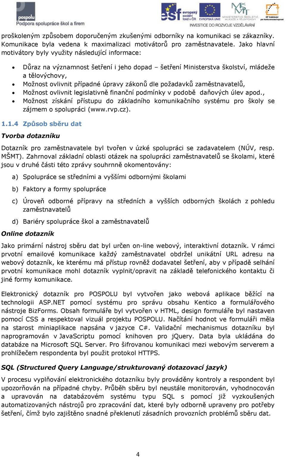 požadavků zaměstnavatelů, Možnost ovlivnit legislativně finanční podmínky v podobě daňových úlev apod.