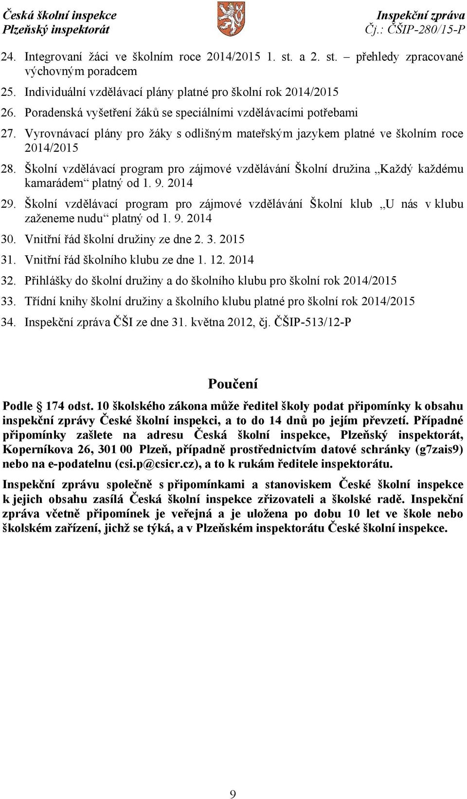 Školní vzdělávací program pro zájmové vzdělávání Školní družina Každý každému kamarádem platný od 1. 9. 2014 29.