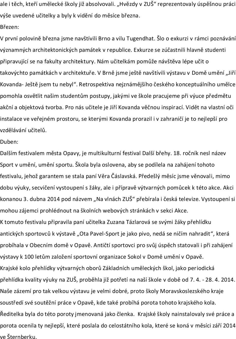 Exkurze se zúčastnili hlavně studenti připravující se na fakulty architektury. Nám učitelkám pomůže návštěva lépe učit o takovýchto památkách v architektuře.