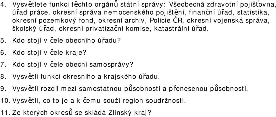 Kdo stojí v čele obecního úřadu? 6. Kdo stojí v čele kraje? 7. Kdo stojí v čele obecní samosprávy? 8. Vysvětli funkci okresního a krajského úřadu. 9.