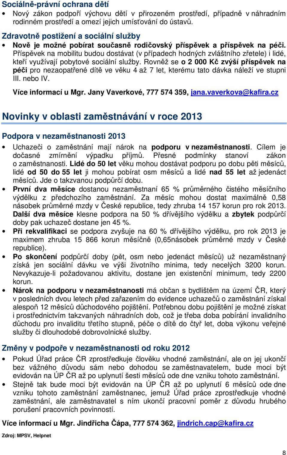 Příspěvek na mobilitu budou dostávat (v případech hodných zvláštního zřetele) i lidé, kteří využívají pobytové sociální služby.