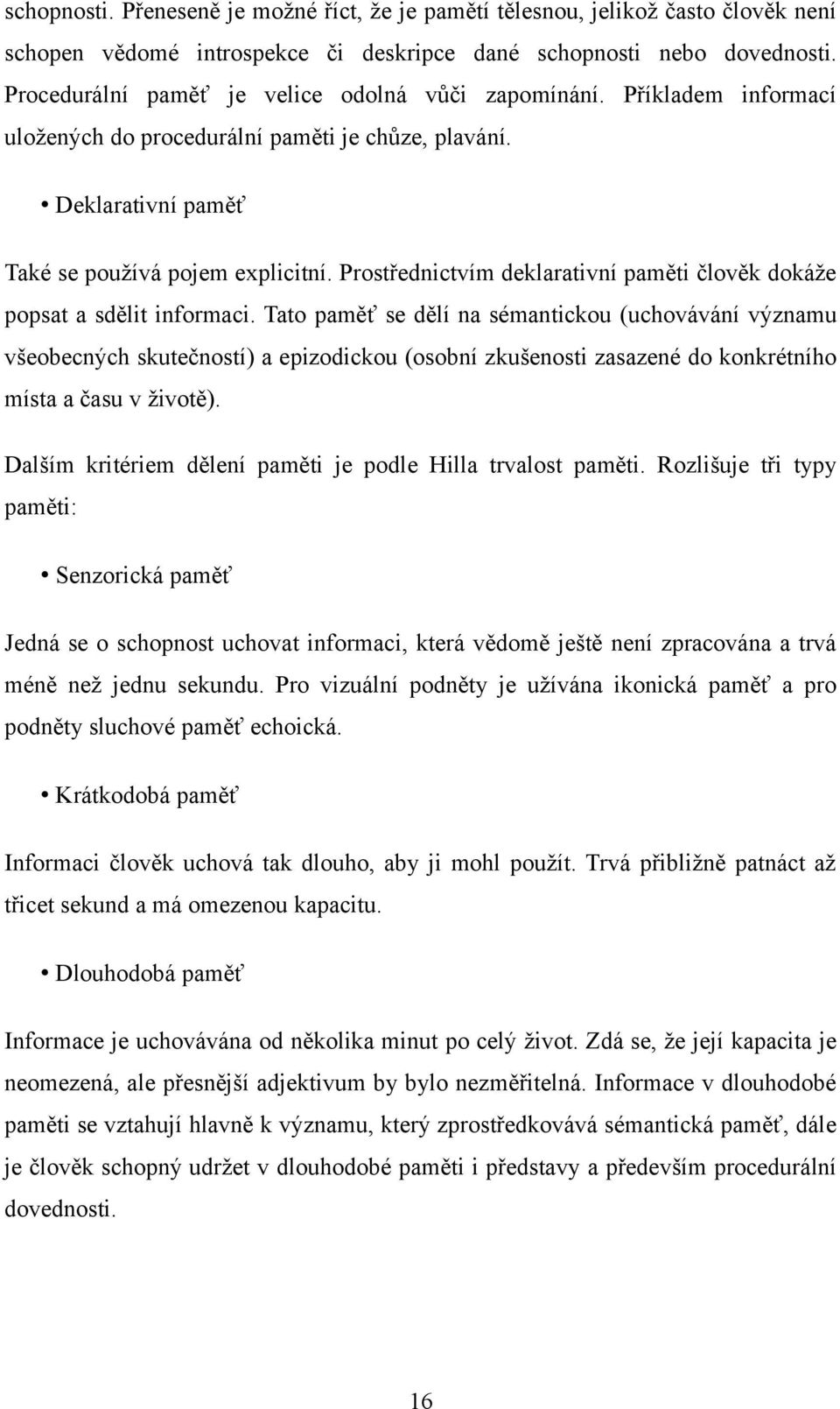 Prostřednictvím deklarativní paměti člověk dokáže popsat a sdělit informaci.