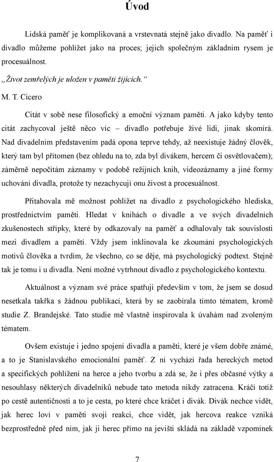 A jako kdyby tento citát zachycoval ještě něco víc divadlo potřebuje živé lidi, jinak skomírá.