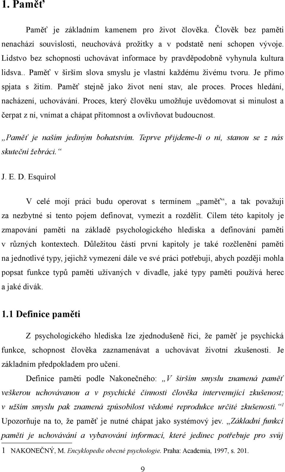 Paměť stejně jako život není stav, ale proces. Proces hledání, nacházení, uchovávání.