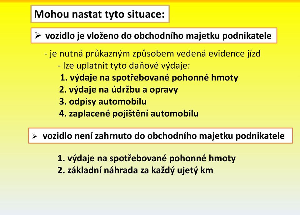 výdaje na spotřebované pohonné hmoty 2. výdaje na údržbu a opravy 3. odpisy automobilu 4.