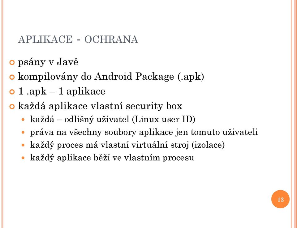 (Linux user ID) práva na všechny soubory aplikace jen tomuto uživateli každý