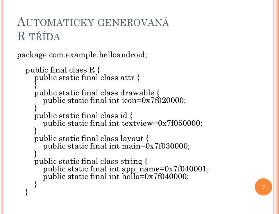 static final int icon=0x7f020000; } public static final class id { public static final int textview=0x7f050000; } public