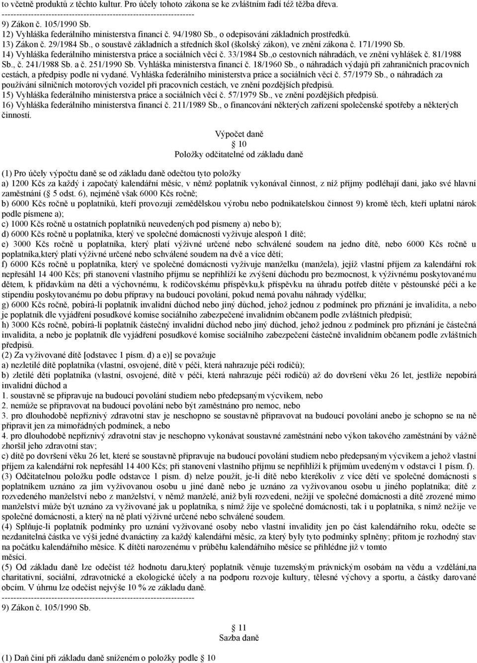 14) Vyhláška federálního ministerstva práce a sociálních věcí č. 33/1984 Sb.,o cestovních náhradách, ve znění vyhlášek č. 81/1988 Sb., č. 241/1988 Sb. a č. 251/1990 Sb.