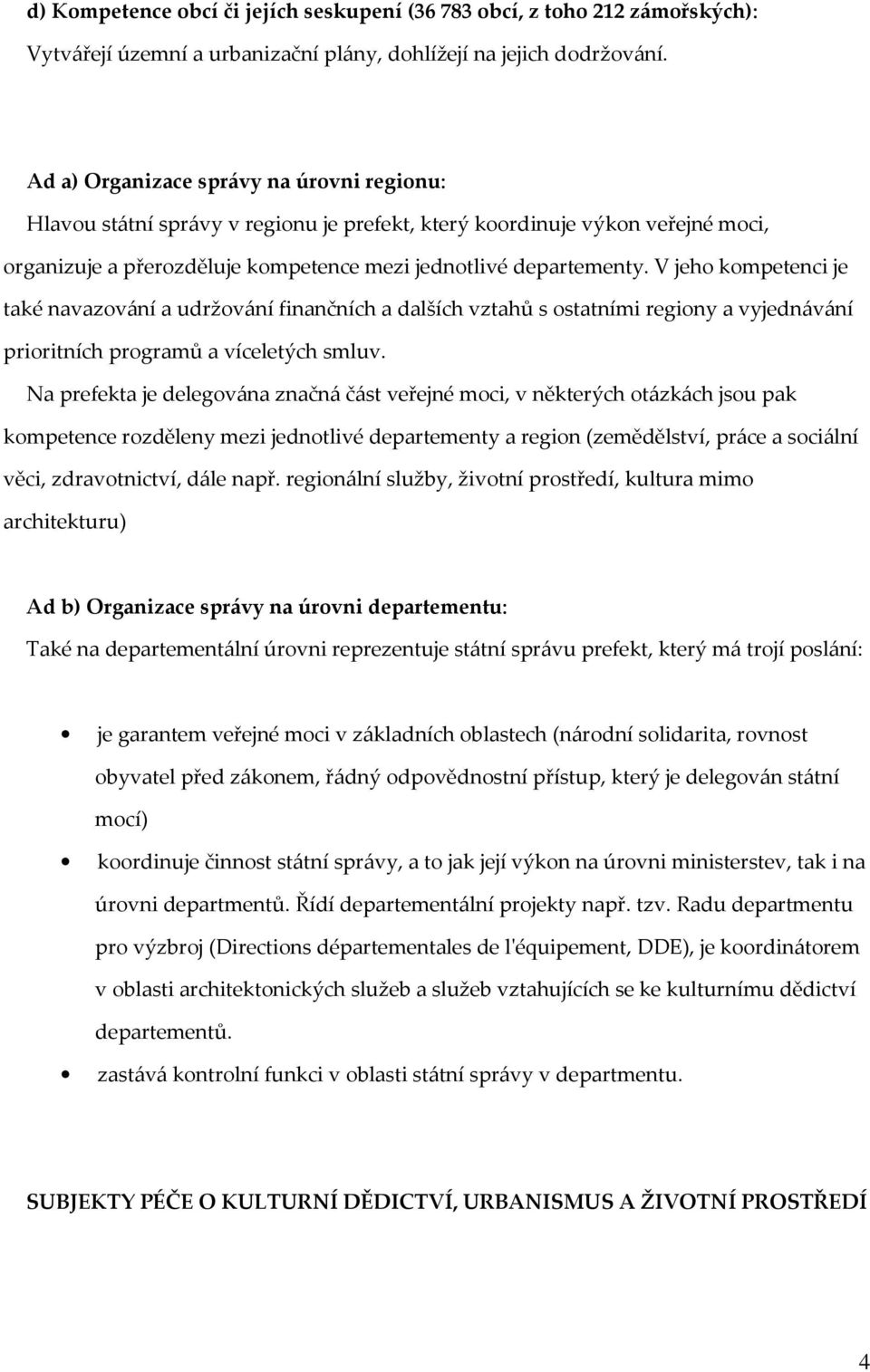 V jeho kompetenci je také navazování a udržování finančních a dalších vztahů s ostatními regiony a vyjednávání prioritních programů a víceletých smluv.