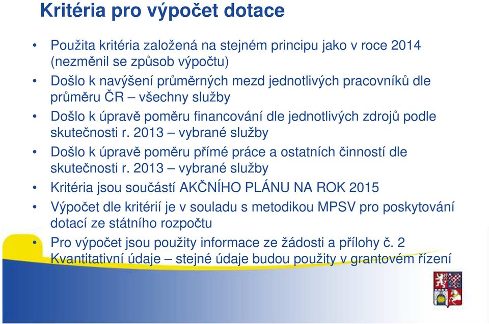 2013 vybrané služby Došlo k úpravě poměru přímé práce a ostatních činností dle skutečnosti r.