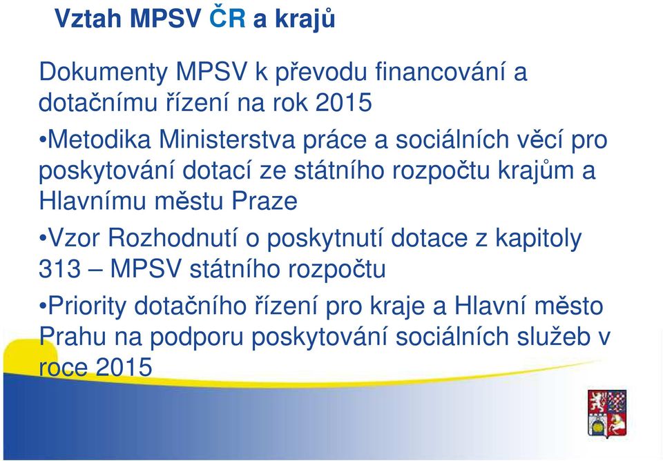 městu Praze Vzor Rozhodnutí o poskytnutí dotace z kapitoly 313 MPSV státního rozpočtu Priority