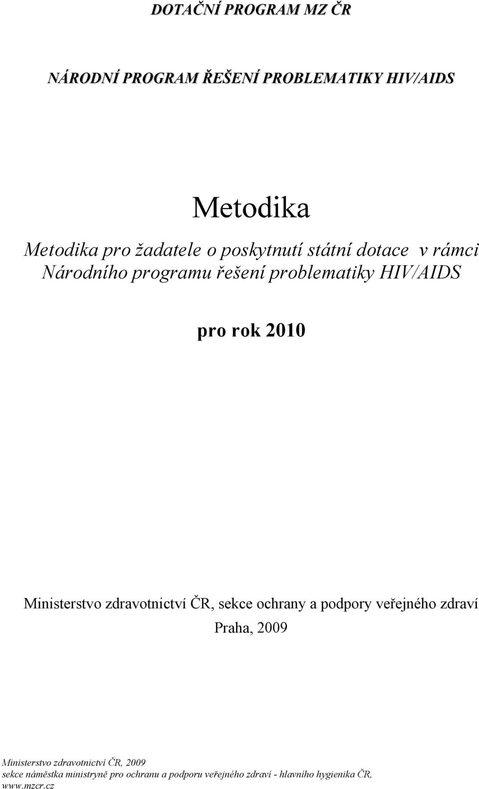 zdravotnictví ČR, sekce ochrany a podpory veřejného zdraví Praha, 2009 Ministerstvo zdravotnictví