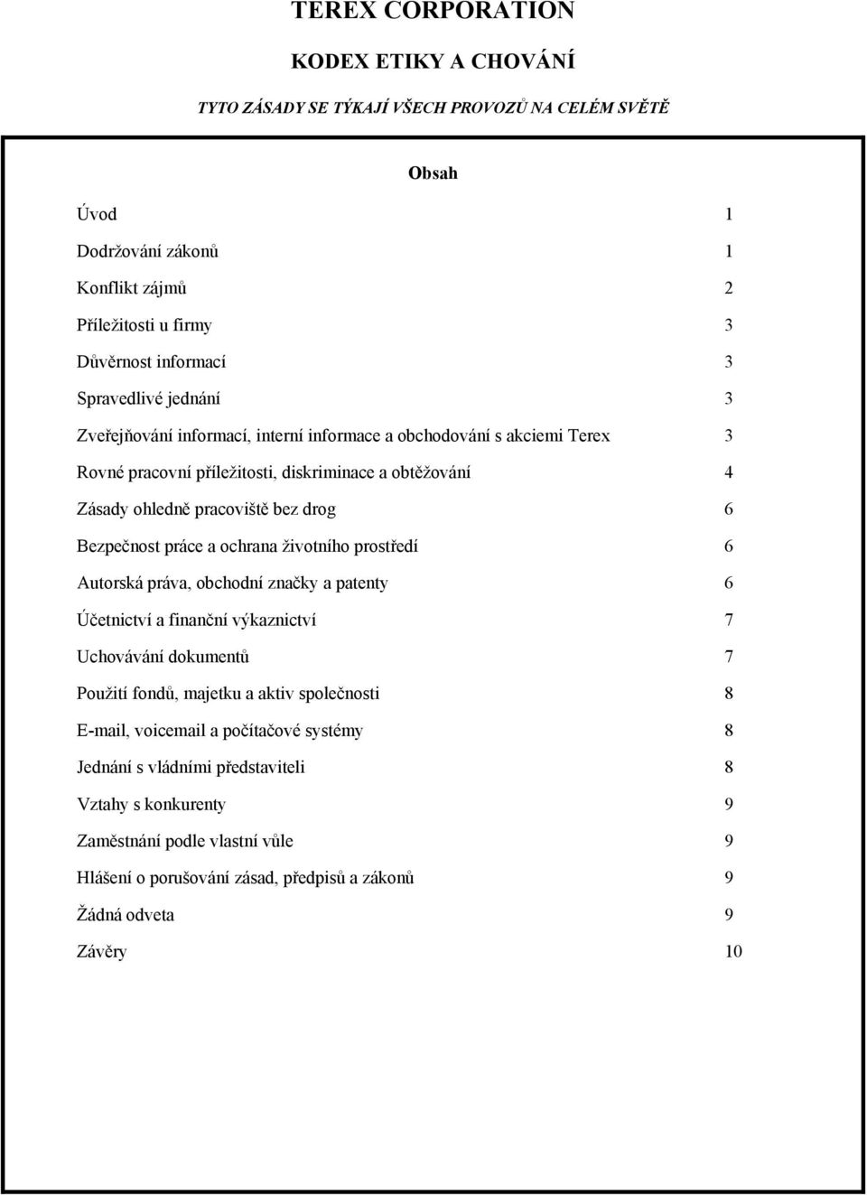 6 Autorská práva, obchodní značky a patenty 6 Účetnictví a finanční výkaznictví 7 Uchovávání dokumentů 7 Použití fondů, majetku a aktiv společnosti 8 E-mail, voicemail a