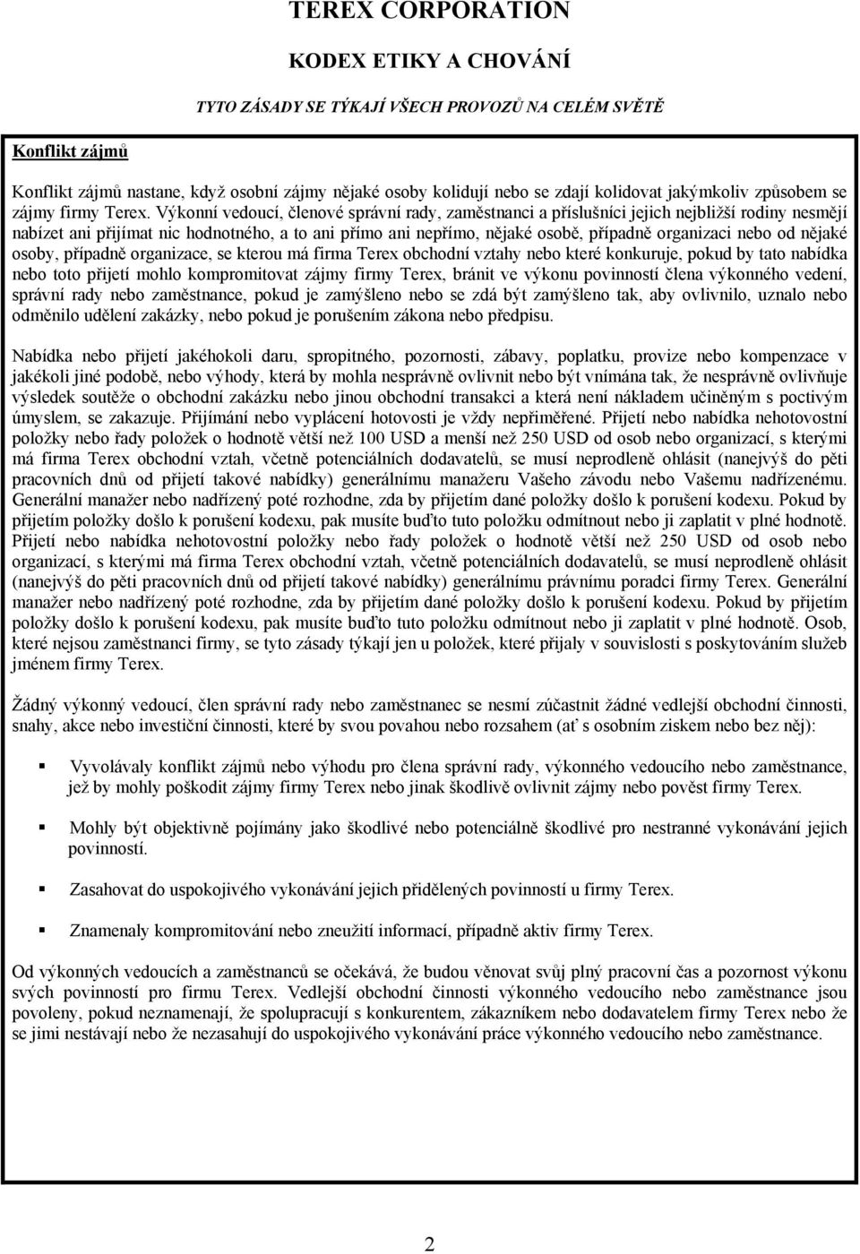 nebo od nějaké osoby, případně organizace, se kterou má firma Terex obchodní vztahy nebo které konkuruje, pokud by tato nabídka nebo toto přijetí mohlo kompromitovat zájmy firmy Terex, bránit ve