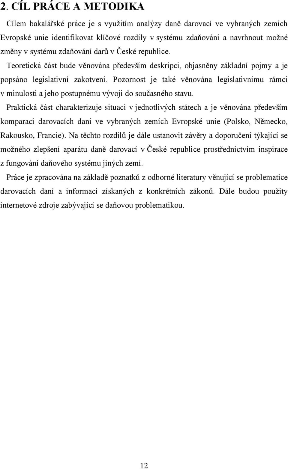 Pozornost je také věnována legislativnímu rámci v minulosti a jeho postupnému vývoji do současného stavu.