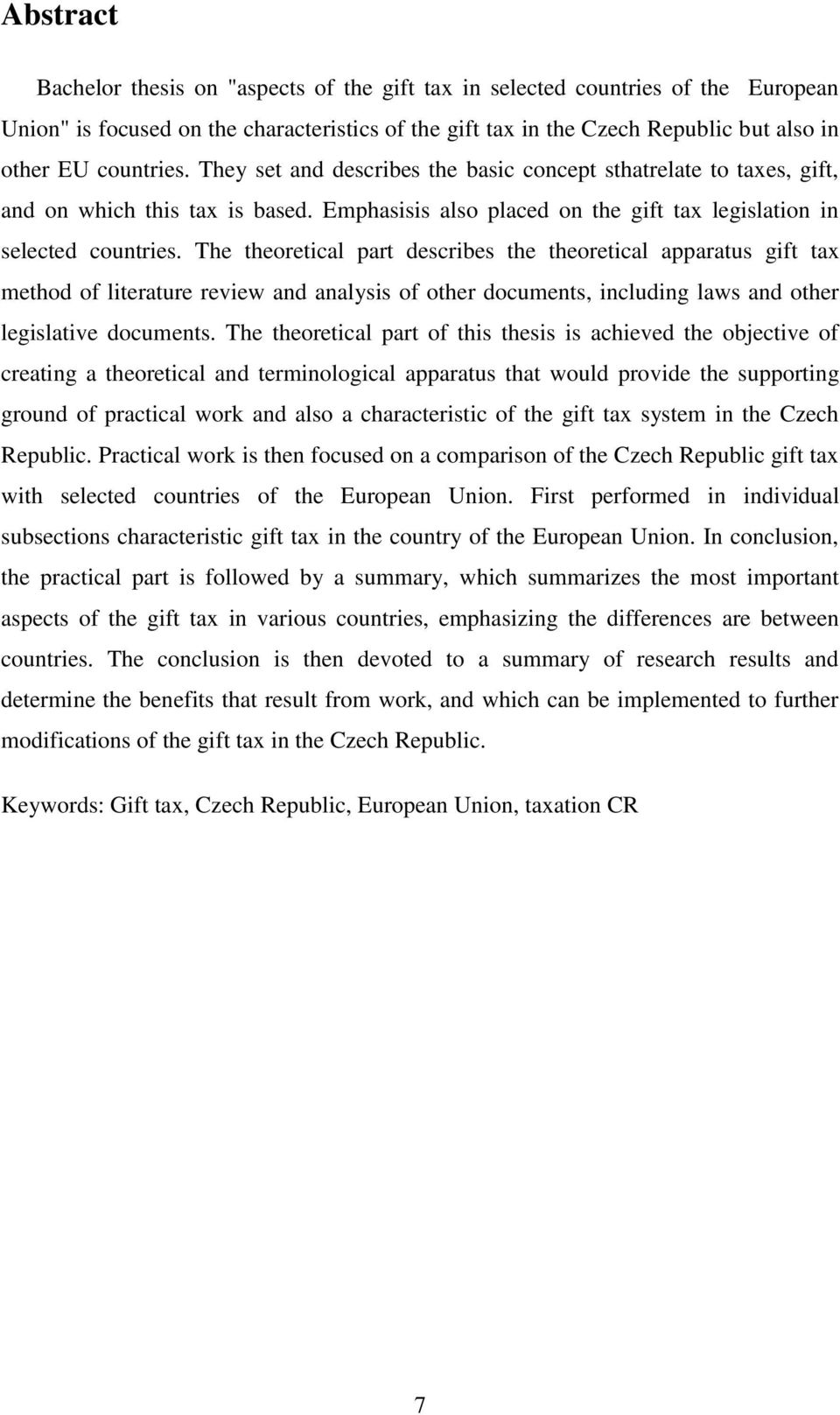 The theoretical part describes the theoretical apparatus gift tax method of literature review and analysis of other documents, including laws and other legislative documents.